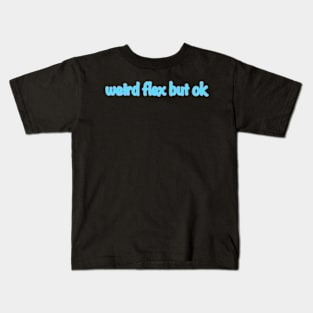 Weird Flex But Ok Kids T-Shirt